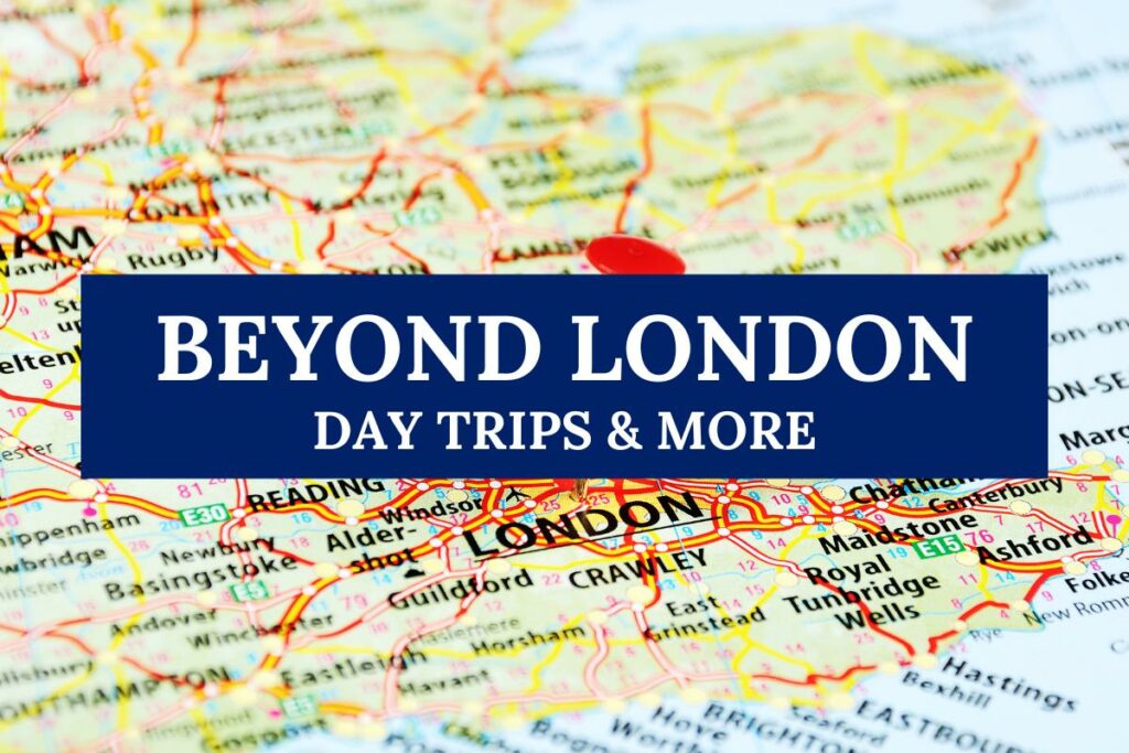 Beyond London day trips and more.