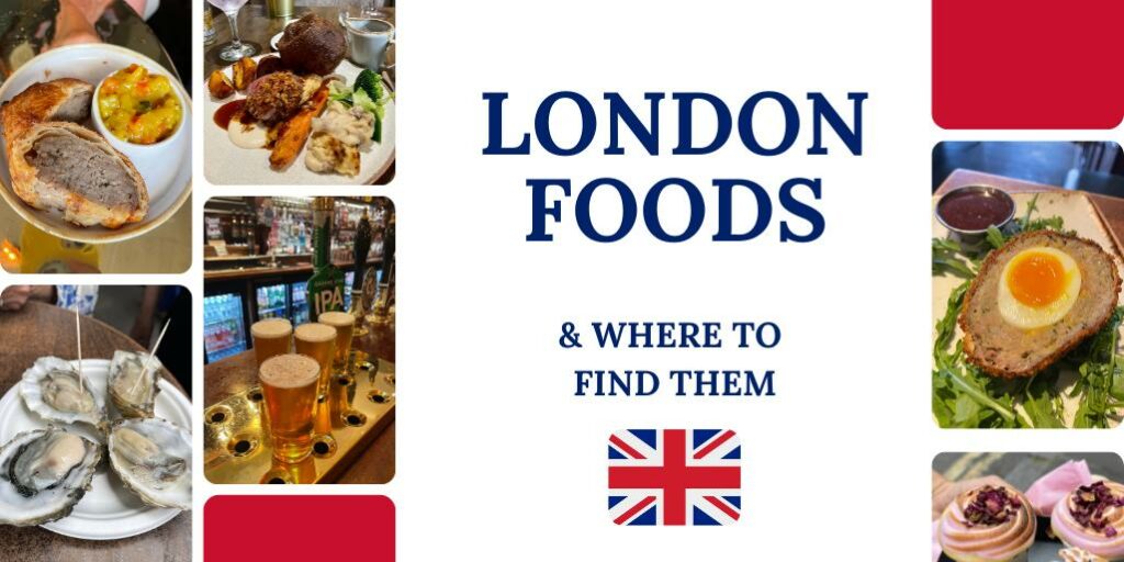 23 London Foods to entice your taste buds on your UK trip (+ where to find them)